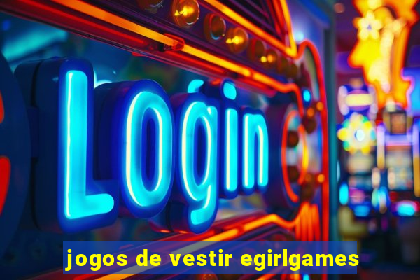 jogos de vestir egirlgames